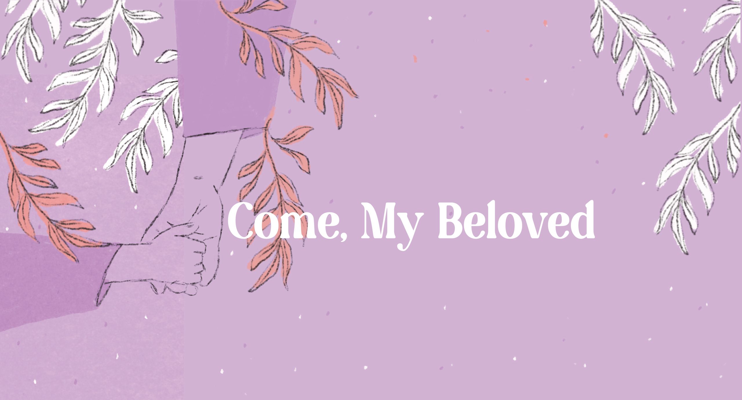 Come, My Beloved – God’s gentle call to us in times of uncertainty