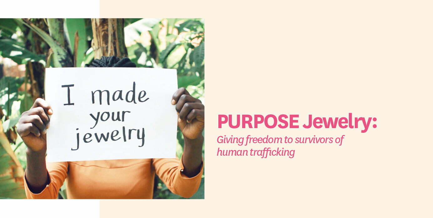 PURPOSE Jewelry: Giving freedom to survivors of human trafficking