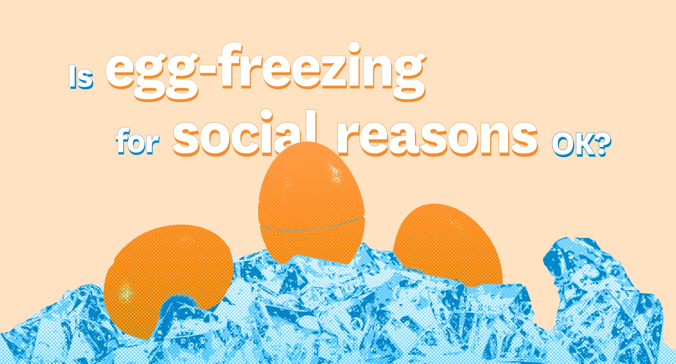 Is egg-freezing for social reasons OK?