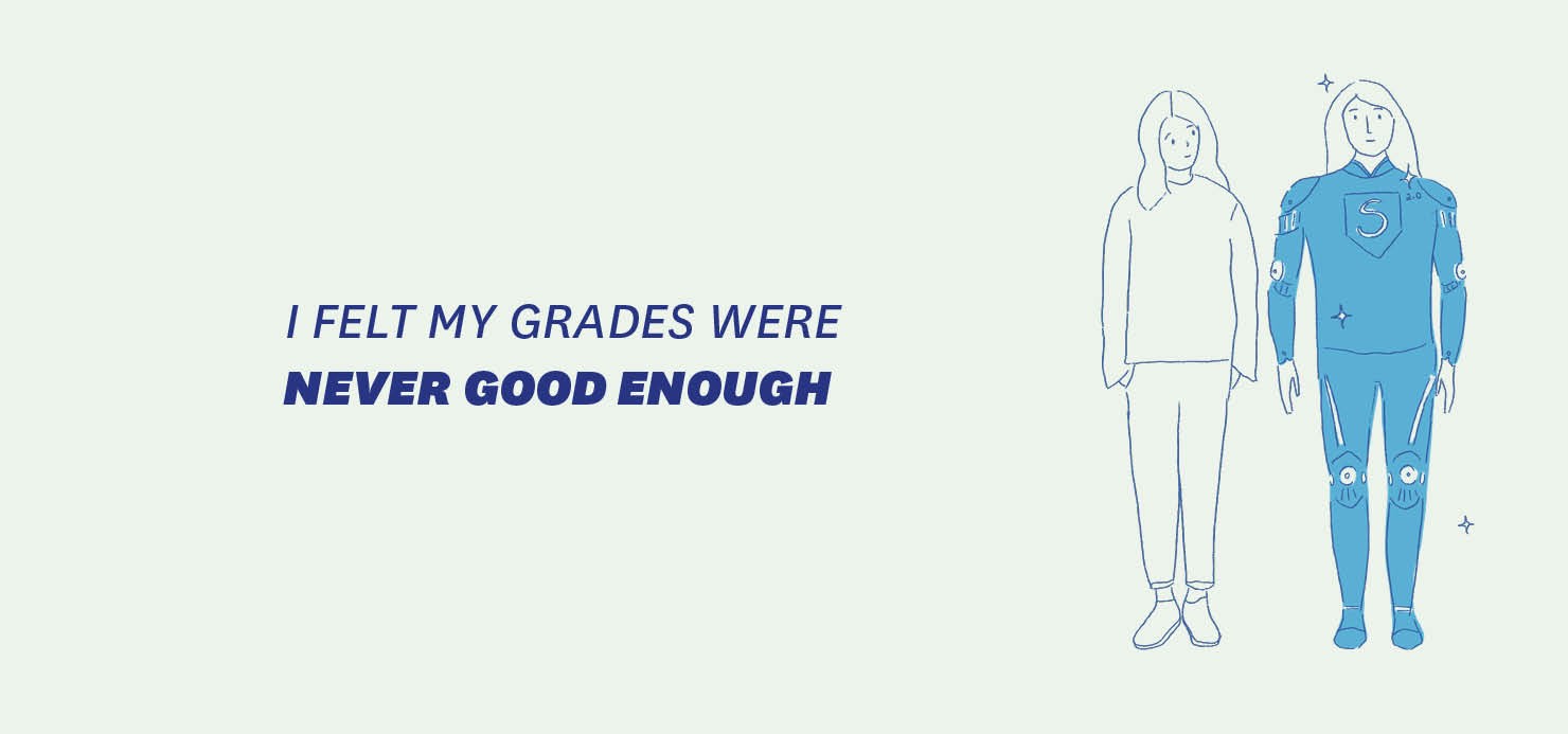 I felt my grades were never good enough